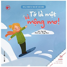 Ehon - Trẻ Là Thiên Tài Theo Một Cách Riêng - Tớ Là Một Kẻ Mộng Mơ! (Từ 6 Tuổi)