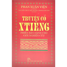 Sách Khám Phá Văn Hóa Nghệ Thuật Hay: Truyện Cổ Xtiêng - Phiên Bản Dành Cho Người Nghiên Cứu