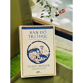 BẢN ĐỒ TRI THỨC : Vẽ Lại Tiến Trình Lịch Sử Của Những Tư Tưởng Vĩ Đại – Violet Moller – Nhã Nam – NXB Dân Trí
