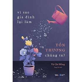 Sách Vì Sao Gia Đình Lại Làm Tổn Thương Chúng Ta?