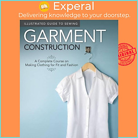 Sách - Illustrated Guide to Sewing: Garment Construction - A Complete C by Fox Chapel Publishing (UK edition, paperback)