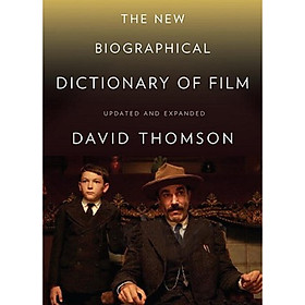 The New Biographical Dictionary of Film: Fifth Edition Completely Updated and Expanded