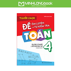 Sách: Đề Ôn Luyện Và Tự Kiểm Tra Toán Lớp 4 - Ôn Tập Lí Thuyết Và Bổ Sung Bài Tập Ngoài Giờ