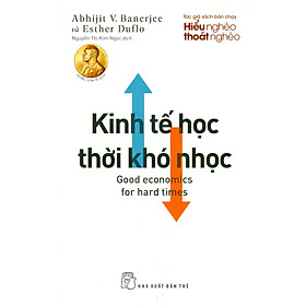 KINH TẾ HỌC THỜI KHÓ NHỌC - Abhijit V. Banerjee & Esther Duflo - Nguyễn Thị Kim Ngọc dịch - (bìa mềm)
