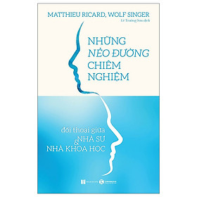 Sách Hay Đáng Đọc-Những Nẻo Đường Chiêm Nghiệm - Đối Thoại Giữa Nhà Sư Và Nhà Khoa Học