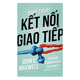 Hình ảnh Nghệ Thuật Kết Nối Đỉnh Cao Trong Giao Tiếp - John C. Maxwell - Thảo Nguyên dịch - Tái bản 2018 - (bìa mềm)