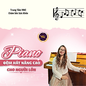 Khóa Học Video Online Piano Đệm Hát Nâng Cao Cho Người Lớn - Trung Tâm Chăm Sóc Sức Khỏe VMC