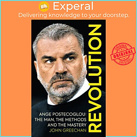 Hình ảnh Sách - Revolution - Ange Postecoglou: The Man, the Methods and the Mastery by John Greechan (UK edition, paperback)