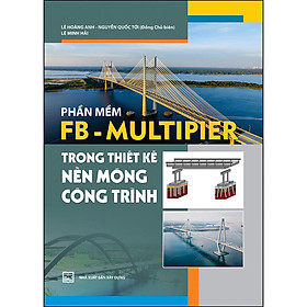 Sách Phần Mềm FB-Multipier Trong Thiết Kế Nền Móng Công Trình