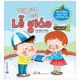 [Download Sách] Dạy Con Học Lễ Giáo – Lớp Chồi 2 (Kỹ Năng Cho Trẻ Từ 3 Đến 6 Tuổi)