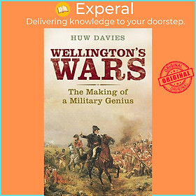 Sách - Wellington's Wars - The Making of a Military Genius by Huw J. Davies (UK edition, paperback)
