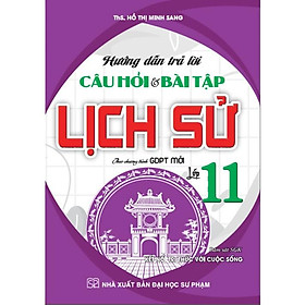 Sách - Hướng Dẫn Trả Lời Câu Hỏi Và Bài Tập Lịch Sử Lớp 11 ( Theo chương trình gdpt mới)HA-MK