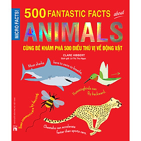 [Download Sách] Cùng Bé Khám Phá 500 Điều Thú Vị Về Động Vật (Sách Bản Quyền Micro Facts!)