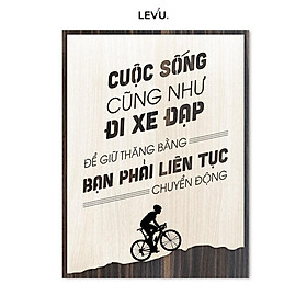 Tranh treo tường công ty LEVU LV072 "Cuộc sống cũng giống như đi xe đạp, để giữ thăng bằng bạn phải liên tục chuyển động