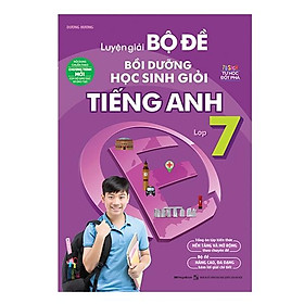 Luyện Giải Bộ Đề Bồi Dưỡng Học Sinh Giỏi Tiếng Anh Lớp 7