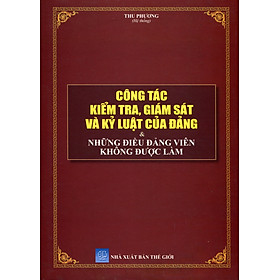 Công Tác Kiểm Tra, Giám Sát, Kỷ Luật Đảng Qua Các Nhiệm Kỳ Đại Hội 