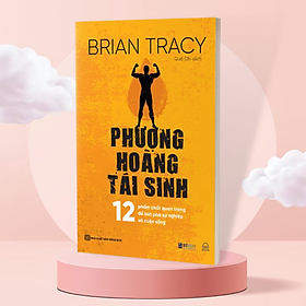 Phượng hoàng tái sinh - 12 Phẩm chất quan trọng để bứt phá sự nghiệp và cuộc sống