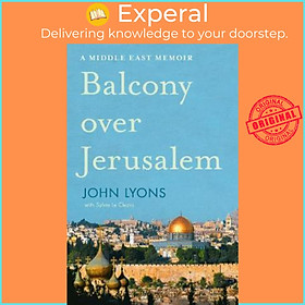 Sách - Balcony Over Jerusalem : A Middle East Memoir by John Lyons (US edition, paperback)