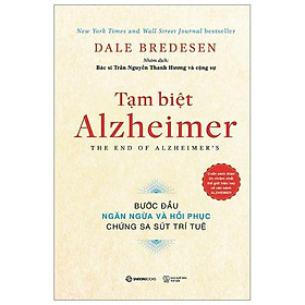 Tạm biệt Alzheimer: Bước đầu ngăn ngừa và phục hồi chứng sa sút trí tuệ - Tác giả: Dale E. Bredesen - Bản Quyền - 