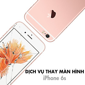 Dịch Vụ Thay Màn Hình iPhone 6S