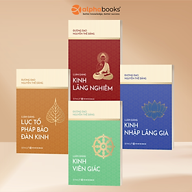 Combo 4 Cuốn: Luận Giảng Lục Tổ Pháp Bảo Đàn Kinh + Luận Giảng Kinh Viên Giác + Luận Giảng Kinh Lăng Nghiêm + Luận Giảng Kinh Nhập Lăng Già - Nguyễn Thế Đăng - Omega Plus - Lục Vi