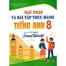 Sách - Ngữ Pháp Và Bài Tập Thực Hành Tiếng Anh Lớp 8 - Bám Sát SGK I-Learn Smart World - Hồng Ân