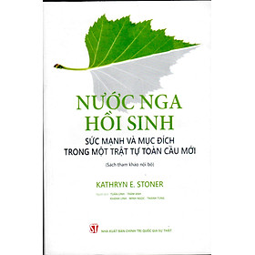 NƯỚC NGA HỒI SINH”SỨC MẠNH VÀ MỤC ĐÍCH TRONG MỘT TRẬT TỰ TOÀN CẦU MỚI