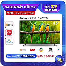 Mua TV 43   4K UHD Android Tivi TCL 43T65 - Gam Màu Rộng   HDR   Dolby Audio