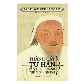 [Download Sách] Thành Cát Tư Hãn Và Sự Hình Thành Thế Giới Hiện Đại (Bìa Mềm) - Tái Bản 2020