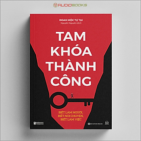 Tam Khóa Thành Công - Biết Làm Người, Biết Nói Chuyện, Biết Làm Việc