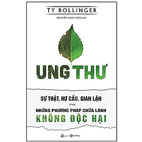  Ung Thư - Sự Thật, Hư Cấu, Gian Lận Và Những Phương Pháp Chữa Lành Không Độc Hại