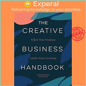 Sách - The Creative Business Handbook : Follow Your Passions and by Alicia Puig,Ekaterina Popova (US edition, paperback)