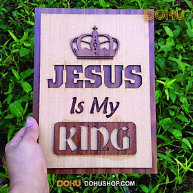 Tranh Gỗ Công Giáo Jesus Is My King DOHU106 - Thiết Kế Tân Cổ Điển, Độc Đáo, Sang Trọng