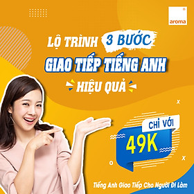 LỘ TRÌNH 3 BƯỚC GIAO TIẾP TIẾNG ANH TRÔI CHẢY  CHO NGƯỜI ĐI LÀM