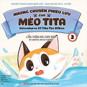 Những Chuyến Phiêu Lưu Của Mèo Tita T2 - Cẩn Thận Khi Chơi Đùa (Song Ngữ)