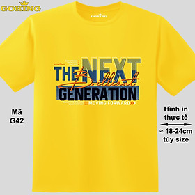 The Next Generation, mã G42. Áo thun siêu đẹp cho cả gia đình. Form unisex cho nam nữ, trẻ em, bé trai gái. Quà tặng ý nghĩa cho bố mẹ, con cái, bạn bè, doanh nghiệp, hội nhóm. Áo phông hàng hiệu Goking cao cấp in hình chữ