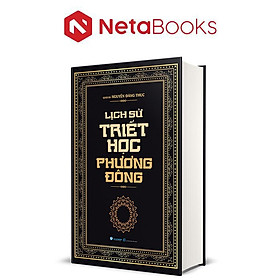 Lịch Sử Triết Học Phương Đông - Giáo Sư Nguyễn Đăng Thục (Bìa Cứng) - Đông Nguyễn