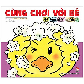 Cùng chơi với bé - đi tắm thật thích!