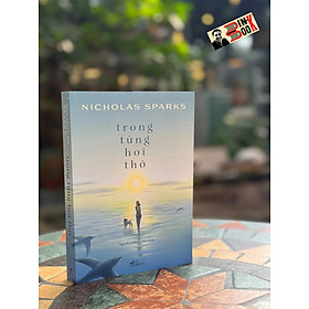 (Bìa mềm) TRONG TỪNG HƠI THỞ – Nicholas Sparks – Nguyễn Hồng Liên dịch – NXB Hội nhà văn – Nhã Nam