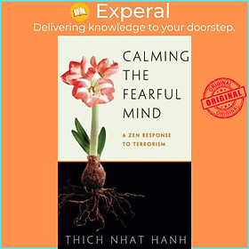 Sách - Calming the Fearful Mind : A Zen Response to Terrorism by Thich Nhat Hanh Rachel Neumann (US edition, paperback)