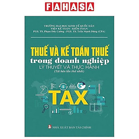 Thuế Và Kế Toán Thuế Trong Doanh Nghiệp - Lý Thuyết Và Thực Hành (Tái Bản 2023)