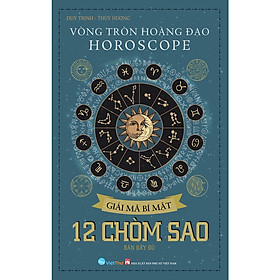 Hình ảnh Sách Vòng Tròn Hoàng Đạo HOROSCOPE Giải Mã Bí Mật 12 Chòm Sao ( Duy Trinh - Thu Hương )