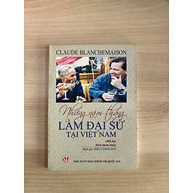 Sách - Những Năm Tháng Làm Đại Sứ Tại Việt Nam - NXB Chính Trị Quốc Gia