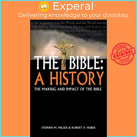 Sách - The Bible: A History : The making and impact of the Bible by Stephen M Miller (UK edition, paperback)