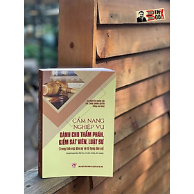 CẨM NANG NGHIỆP VỤ DÀNH CHO THẨM PHÁN, KIỂM SÁT VIÊN, LUẬT SƯ (trong lĩnh vực dân sự và tố tụng dân sự) – Nguyễn Thanh Hải và Châu Thanh Quyền – NXB Chính trị Quốc gia Sự thật (Bìa mềm)