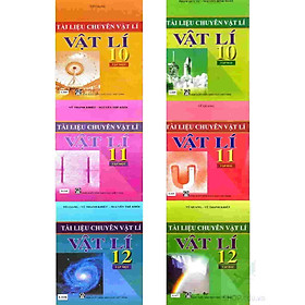 Combo Tài liệu chuyên Vật Lí 10, 11 và 12 (6 cuốn)