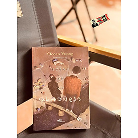 HOÀNG ĐẾ XỨ GLADNESS – Ocean Vương – Trần Khánh Nguyên dịch – Nhã Nam - NXB Hội Nhà Văn