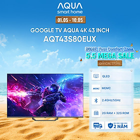 Mua Google Tivi Aqua QLED 4K 43 inch AQT43S80EUX - Freeship toàn quốc - Bảo hành 1 đổi 1 trong 730 ngày đối với lỗi màn hình - Hàng chính hãng