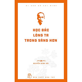 Sách Di sản Hồ Chí Minh: Học Bác lòng ta trong sáng hơn