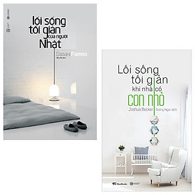 Combo Lối Sống Tối Giản Của Người Nhật + Lối Sống Tối Giản Khi Nhà Có Con Nhỏ